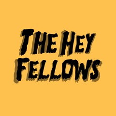 The Hey Fellows