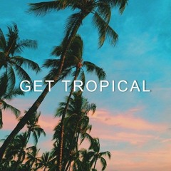 GET TROPICAL