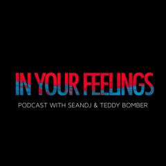 IN YOUR FEELINGS PODCAST