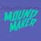 Mound Maker