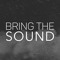 BRING THE SOUND