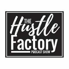 The Hustle Factory Podcast Show