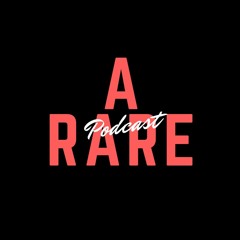 A Rare Podcast