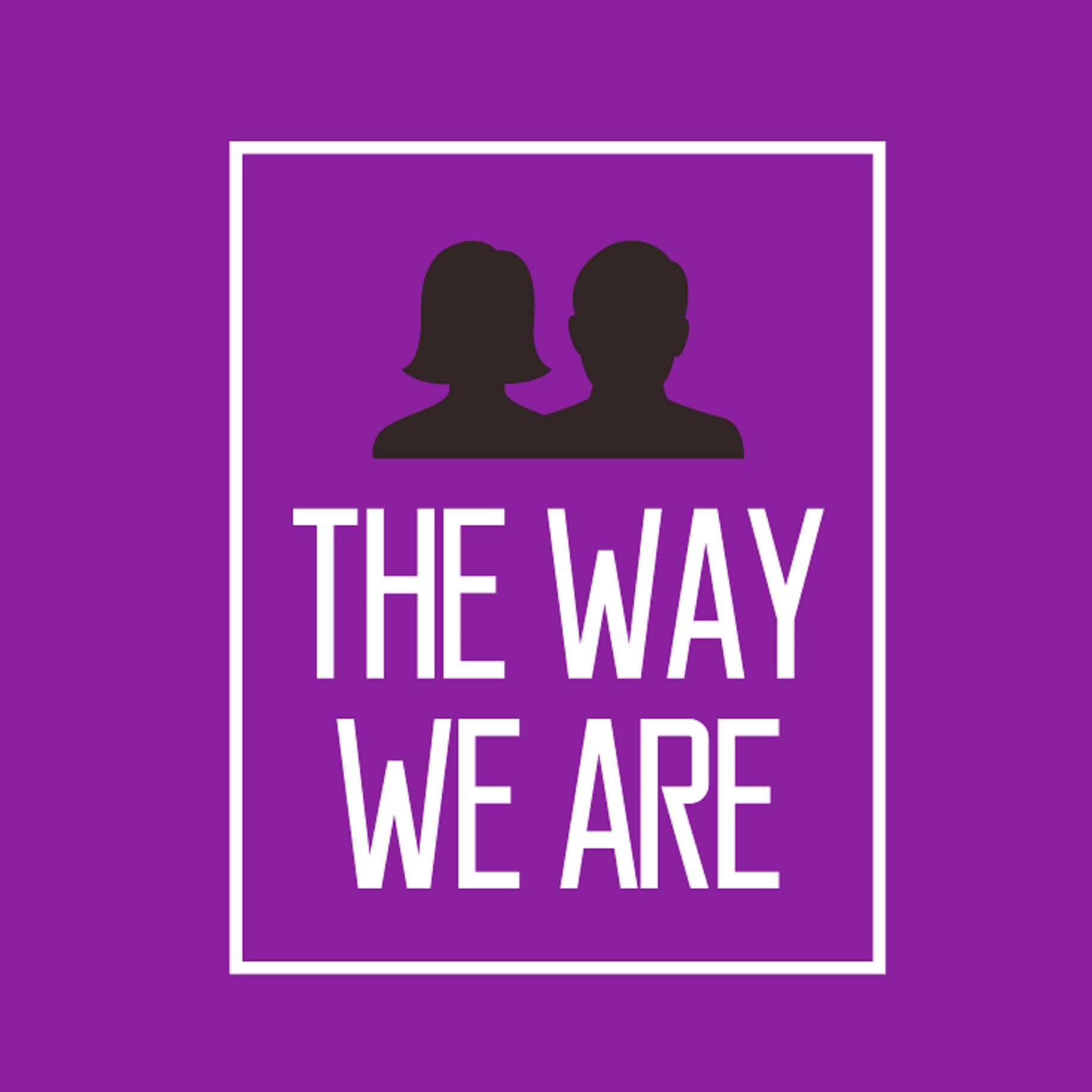 The Way We Are PODCAST