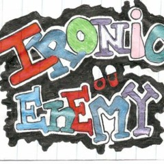 ! iRoNiC eNeMy !