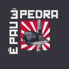 É Pau, É Pedra