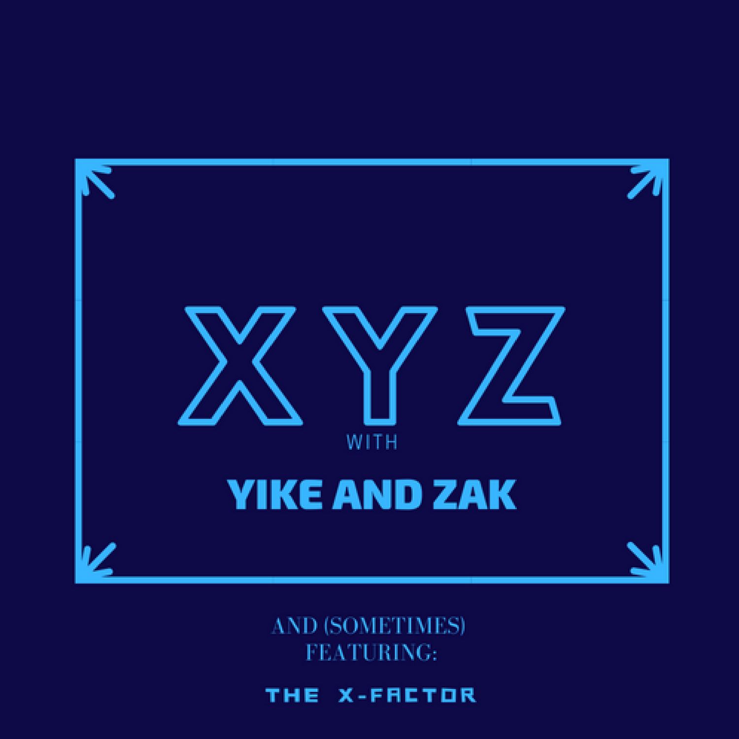 XYZ with Yike and Zak