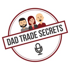 Dad Trade Secrets Podcast