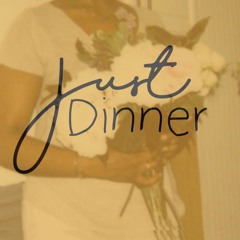 Just Dinner .