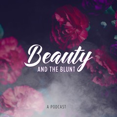 Beauty And The Blunt Podcast