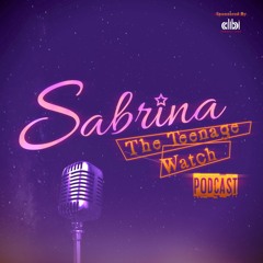 Sabrina The Teenage Watch Podcast