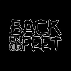 Back On Our Feet (RIP)