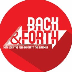 Back & Forth w/ Joey The Jew and Matt The Hammer