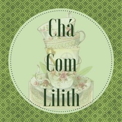 Chá com Lilith