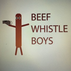 Beef Whistle Boys