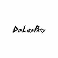 Die Like Patty