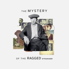 The Mystery of the Ragged Stranger Podcast