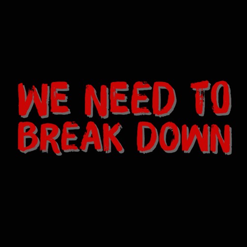 We Need To Break Down’s avatar