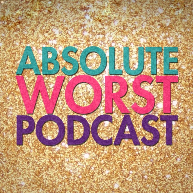 Absolute Worst Podcast
