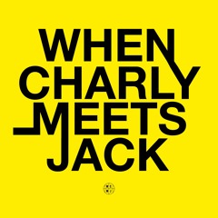 WHEN CHARLY MEETS JACK