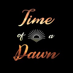Time of a Dawn