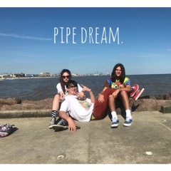 Pipe Dream.