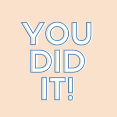 You Did It!