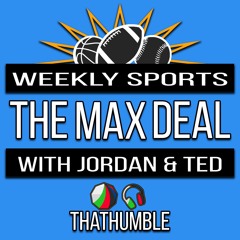 The Max Deal - Weekly Sports Podcast