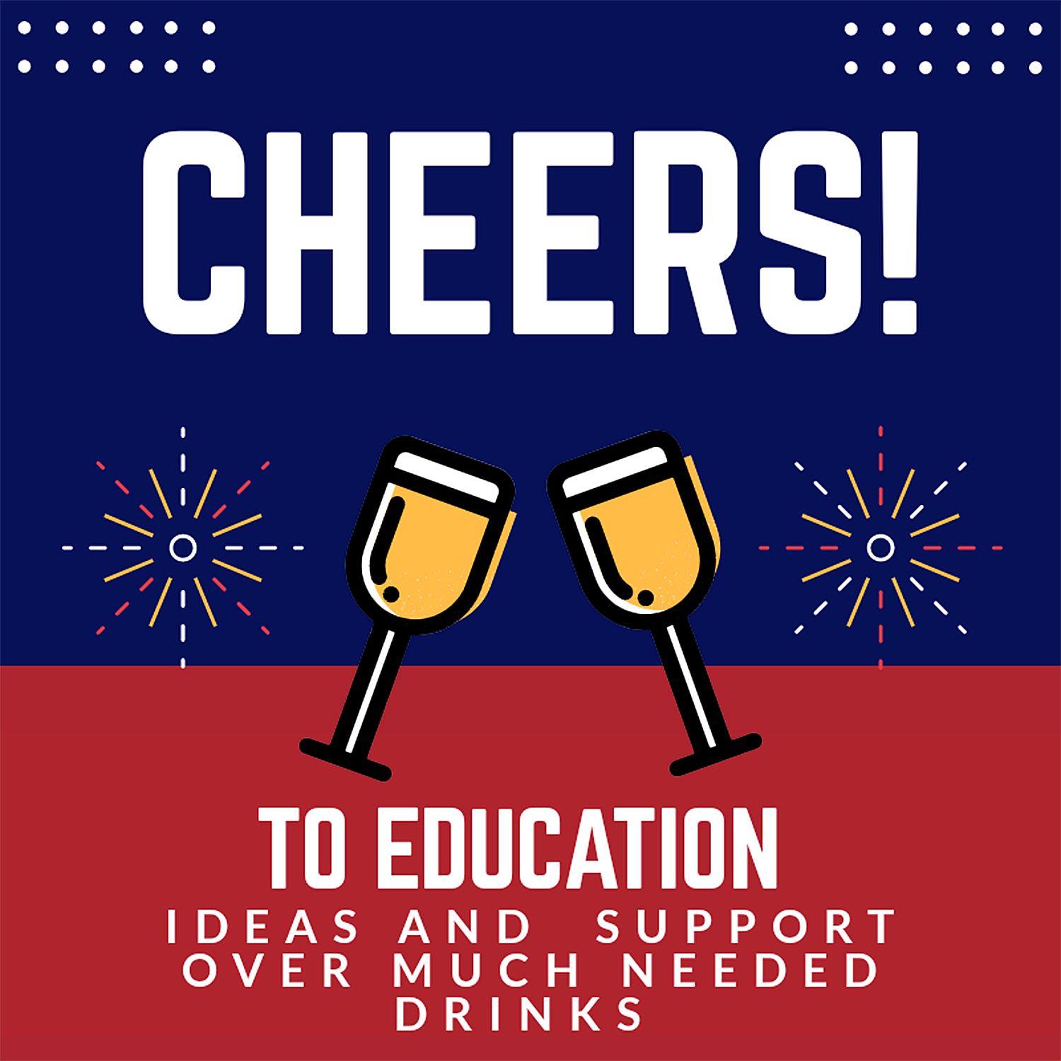 Cheers to Education - Ideas and Support over Much Needed Drinks