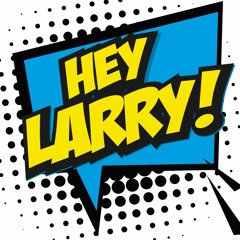 Hey Larry