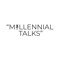 Millennial Talks