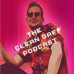 The Clean Gaff Podcast