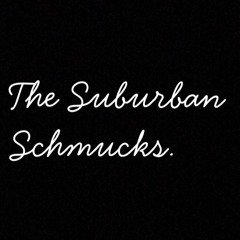 The Suburban Schmucks
