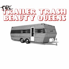 The Trailer Trash Beauty Queens