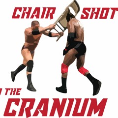 Chair Shots to the Cranium