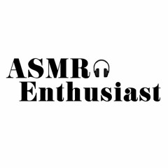 ASMR Enthusiast