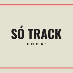 Só Track Foda!