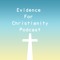 Evidence for Christianity Podcast