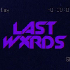 LAST WXRDS