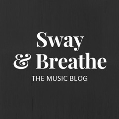 Sway and Breathe: The Music Blog