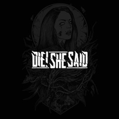 DIE! SHE SAID