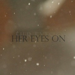 Her Eyes On
