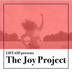 The Joy Project Presented By LIFEAID