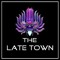 THE LATE TOWN