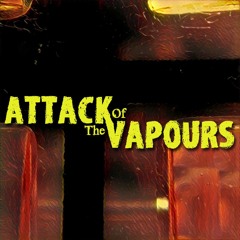 Attack Of The Vapours