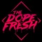 The Dope & Fresh