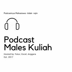 Podcast Males Kuliah