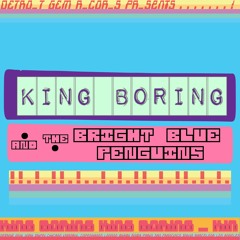 King Boring and the Bright Blue Penguins