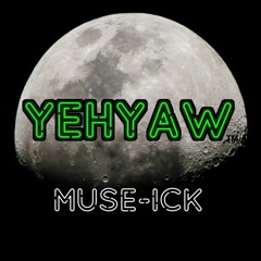 YEHYAW  aka (Yeah YA'LL) MUSE-ICK