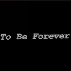 To Be Forever